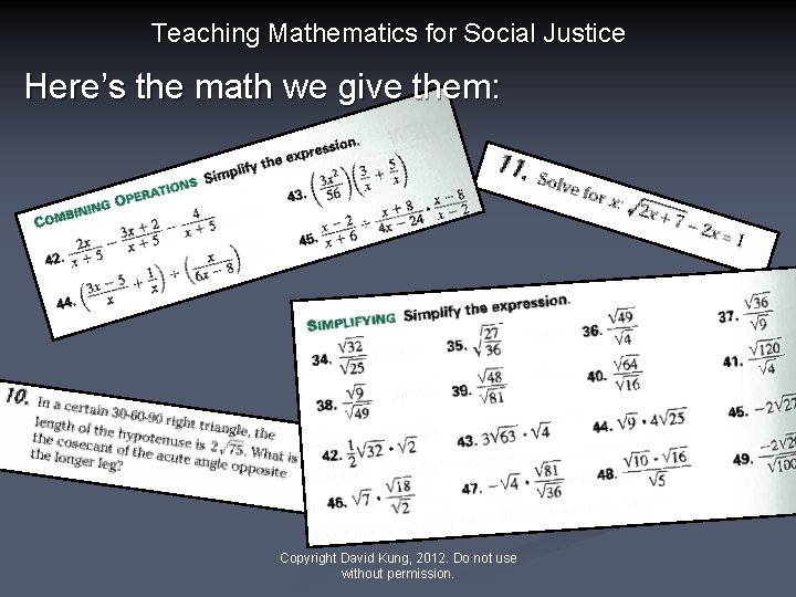 Teaching Mathematics for Social Justice Here’s the math we give them: Copyright David Kung,