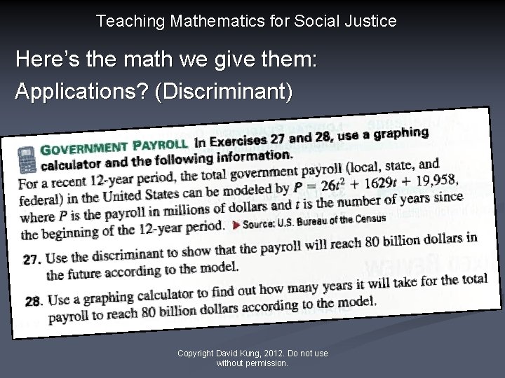 Teaching Mathematics for Social Justice Here’s the math we give them: Applications? (Discriminant) Copyright