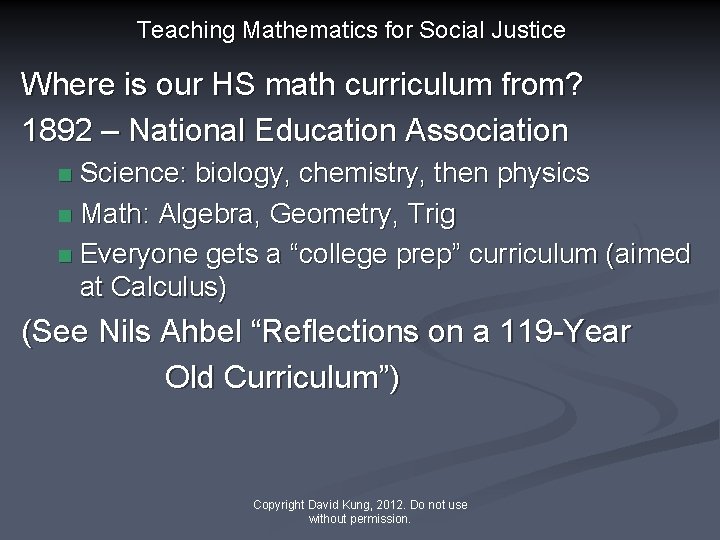 Teaching Mathematics for Social Justice Where is our HS math curriculum from? 1892 –