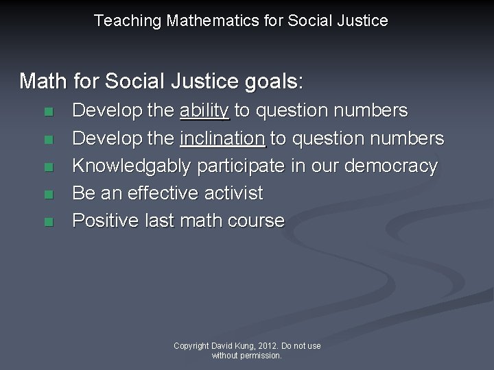 Teaching Mathematics for Social Justice Math for Social Justice goals: n n n Develop