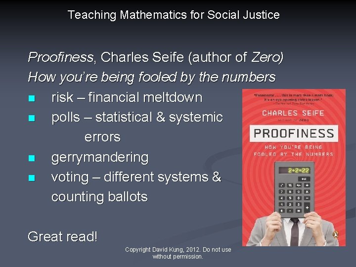 Teaching Mathematics for Social Justice Proofiness, Charles Seife (author of Zero) How you’re being
