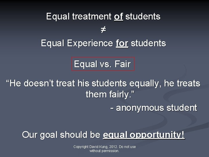 Equal treatment of students ≠ Equal Experience for students Equal vs. Fair “He doesn’t