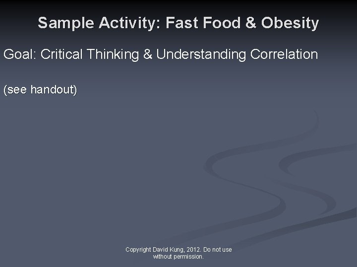 Sample Activity: Fast Food & Obesity Goal: Critical Thinking & Understanding Correlation (see handout)