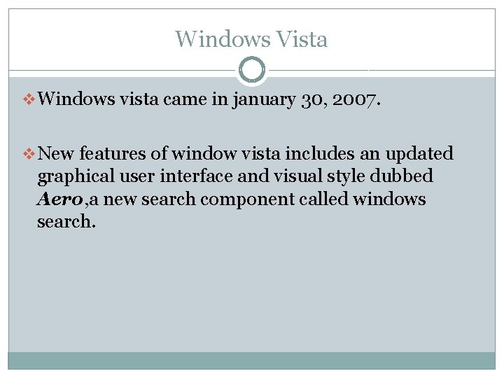 Windows Vista v Windows vista came in january 30, 2007. v New features of