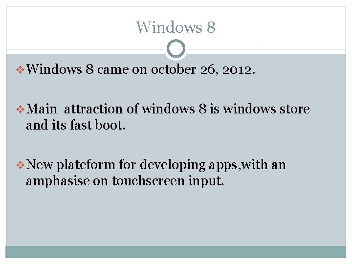 Windows 8 v. Windows 8 came on october 26, 2012. v. Main attraction of