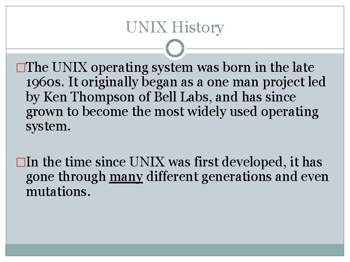 UNIX History �The UNIX operating system was born in the late 1960 s. It