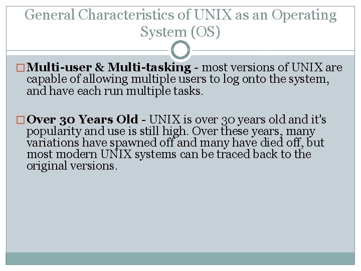 General Characteristics of UNIX as an Operating System (OS) � Multi-user & Multi-tasking -