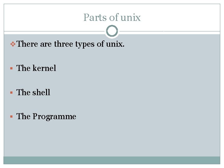 Parts of unix v There are three types of unix. § The kernel §