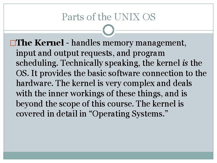 Parts of the UNIX OS �The Kernel - handles memory management, input and output