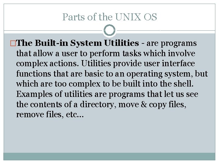 Parts of the UNIX OS �The Built-in System Utilities - are programs that allow