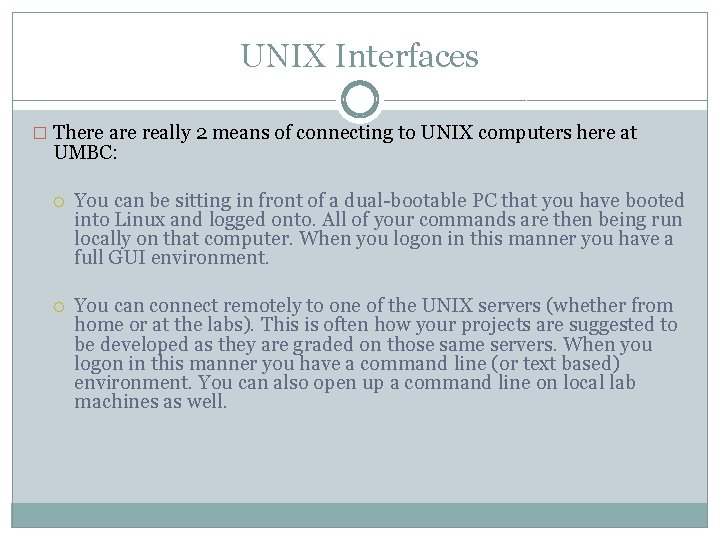 UNIX Interfaces � There are really 2 means of connecting to UNIX computers here