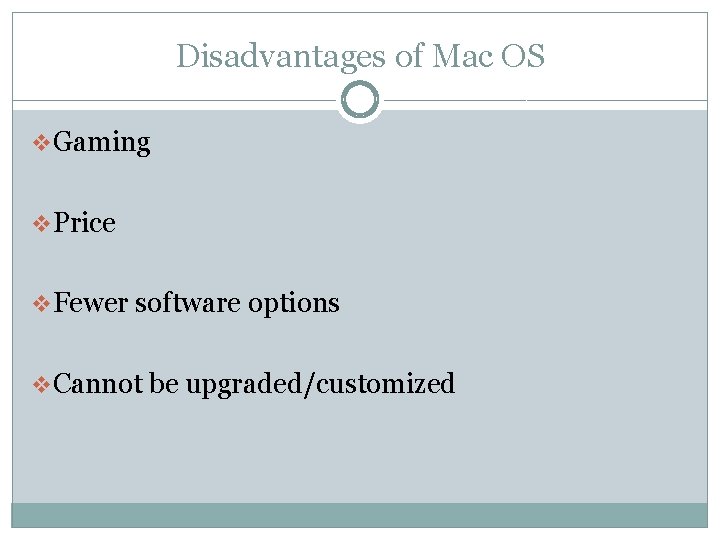 Disadvantages of Mac OS v. Gaming v. Price v. Fewer software options v. Cannot