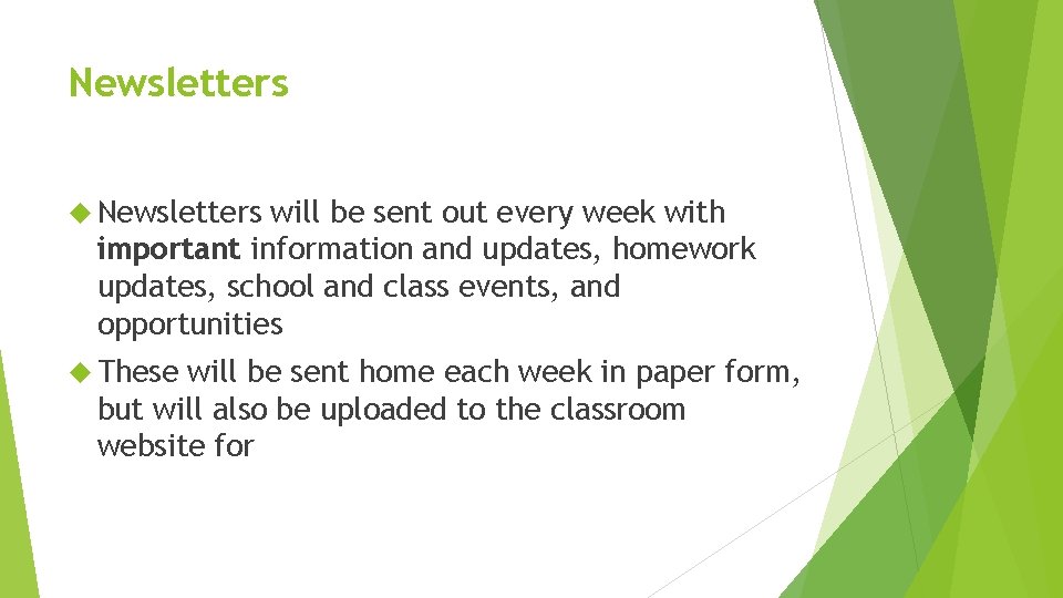 Newsletters will be sent out every week with important information and updates, homework updates,