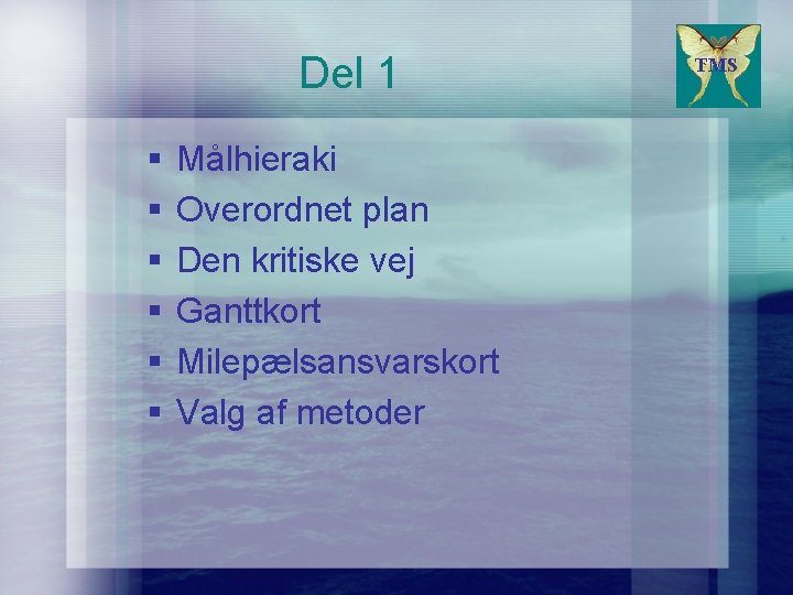 Del 1 § § § Målhieraki Overordnet plan Den kritiske vej Ganttkort Milepælsansvarskort Valg Del 1 § § § Målhieraki Overordnet plan Den kritiske vej Ganttkort Milepælsansvarskort Valg