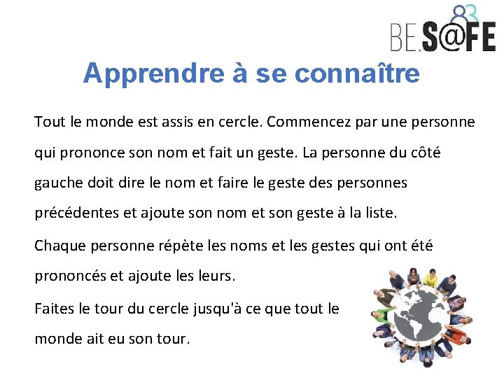 Apprendre à se connaître Tout le monde est assis en cercle. Commencez par une