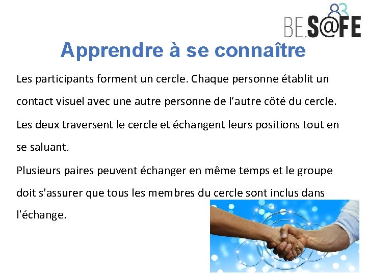 Apprendre à se connaître Les participants forment un cercle. Chaque personne établit un contact