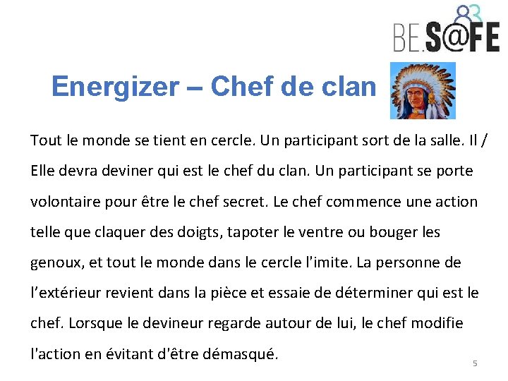 Energizer – Chef de clan Tout le monde se tient en cercle. Un participant