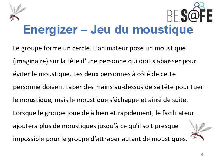 Energizer – Jeu du moustique Le groupe forme un cercle. L'animateur pose un moustique