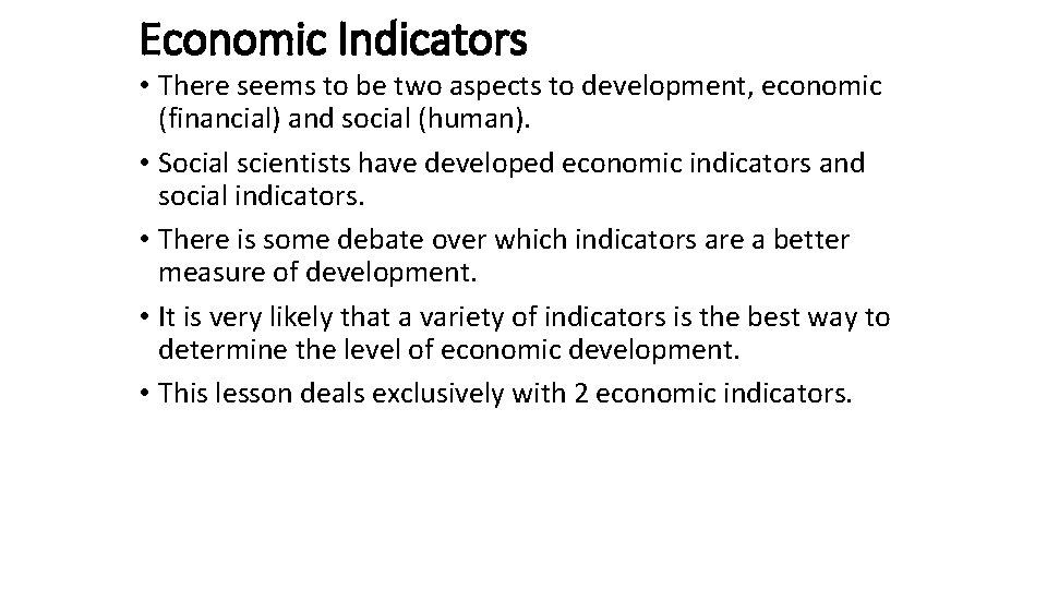 Economic Indicators • There seems to be two aspects to development, economic (financial) and
