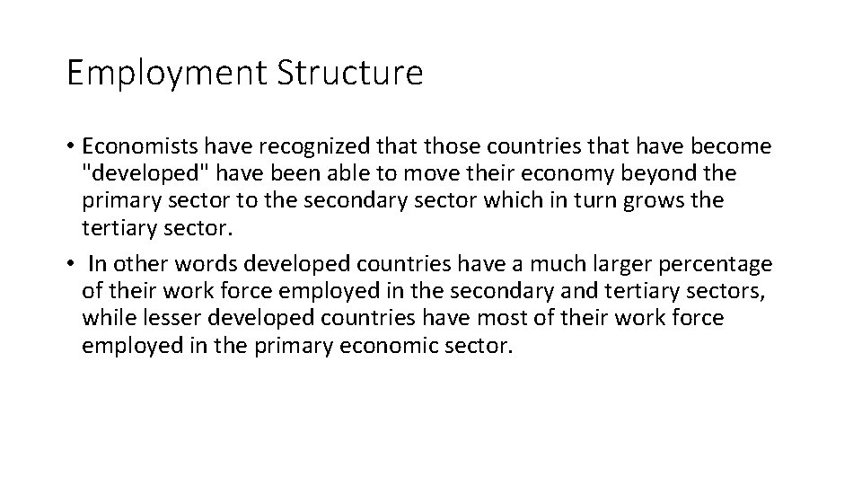 Employment Structure • Economists have recognized that those countries that have become "developed" have