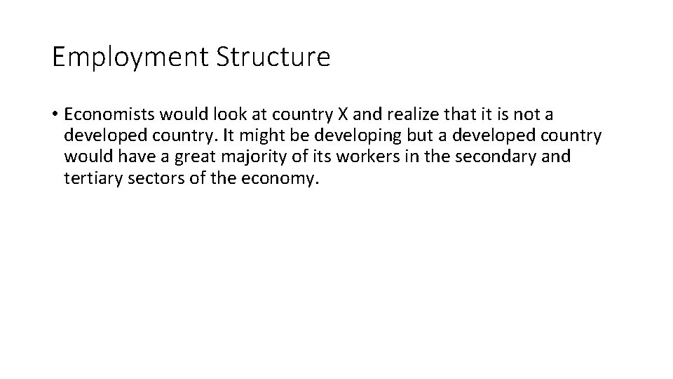 Employment Structure • Economists would look at country X and realize that it is