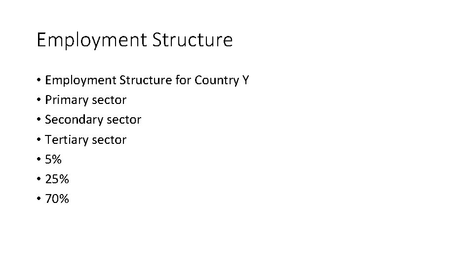 Employment Structure • Employment Structure for Country Y • Primary sector • Secondary sector