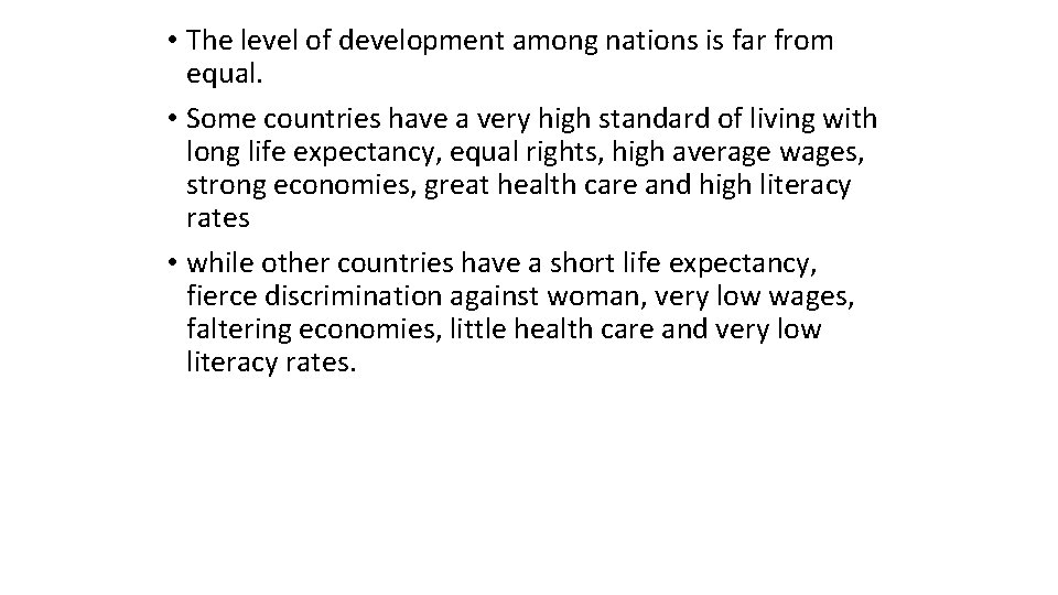  • The level of development among nations is far from equal. • Some