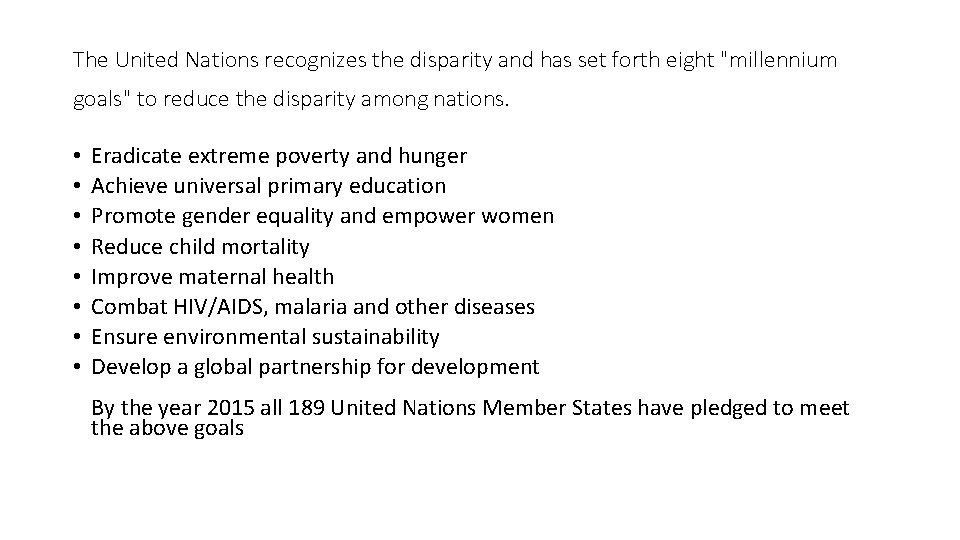 The United Nations recognizes the disparity and has set forth eight "millennium goals" to