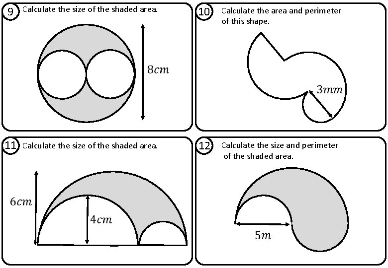 9 Calculate the size of the shaded area. 10 Calculate the area and perimeter 9 Calculate the size of the shaded area. 10 Calculate the area and perimeter