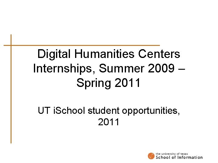 Digital Humanities Centers Internships, Summer 2009 – Spring 2011 UT i. School student opportunities,
