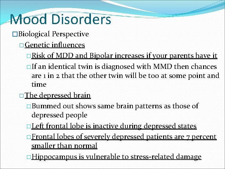 Mood Disorders �Biological Perspective � Genetic influences �Risk of MDD and Bipolar increases if