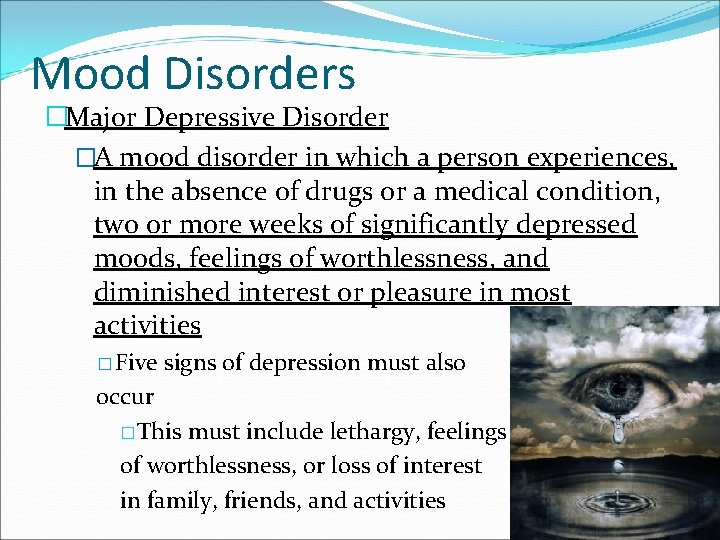 Mood Disorders �Major Depressive Disorder �A mood disorder in which a person experiences, in