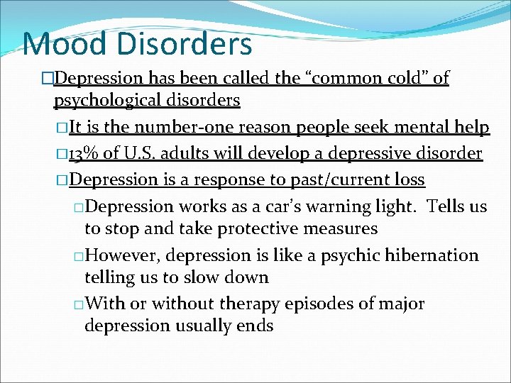 Mood Disorders �Depression has been called the “common cold” of psychological disorders � It