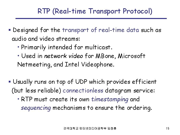 RTP (Real-time Transport Protocol) § Designed for the transport of real-time data such as