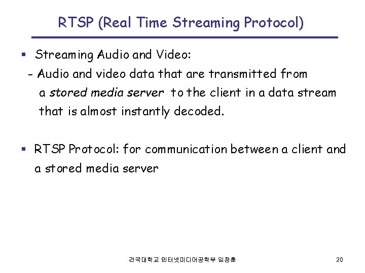 RTSP (Real Time Streaming Protocol) § Streaming Audio and Video: - Audio and video