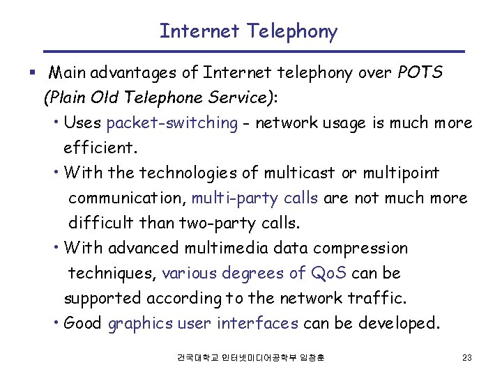 Internet Telephony § Main advantages of Internet telephony over POTS (Plain Old Telephone Service):