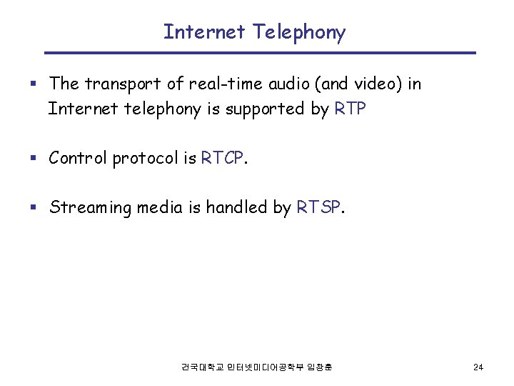 Internet Telephony § The transport of real-time audio (and video) in Internet telephony is
