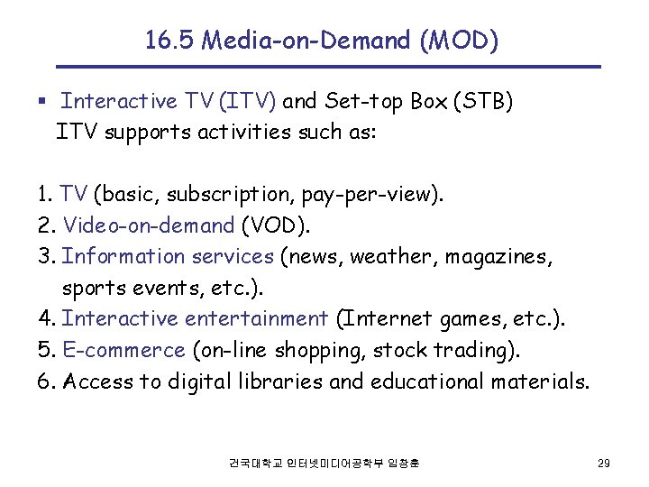 16. 5 Media-on-Demand (MOD) § Interactive TV (ITV) and Set-top Box (STB) ITV supports