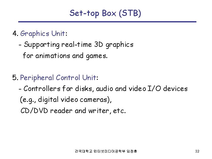 Set-top Box (STB) 4. Graphics Unit: - Supporting real-time 3 D graphics for animations