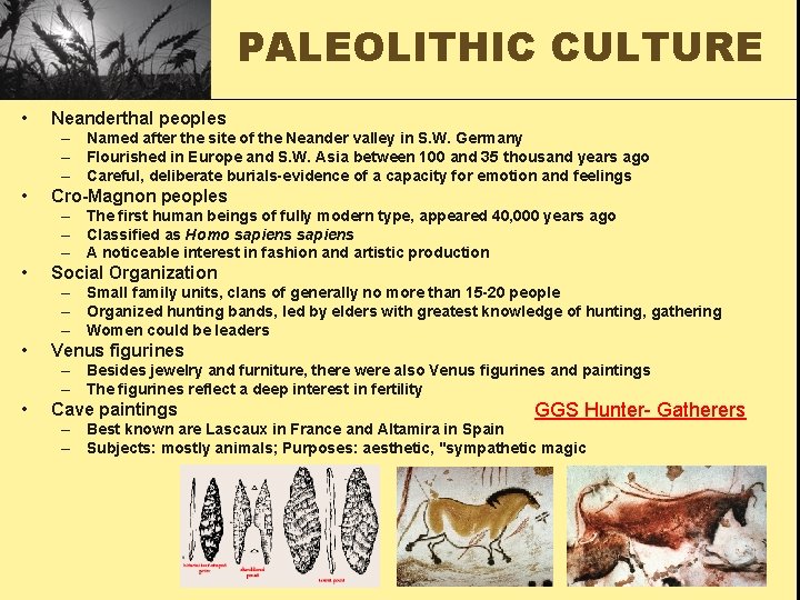 PALEOLITHIC CULTURE • Neanderthal peoples – Named after the site of the Neander valley