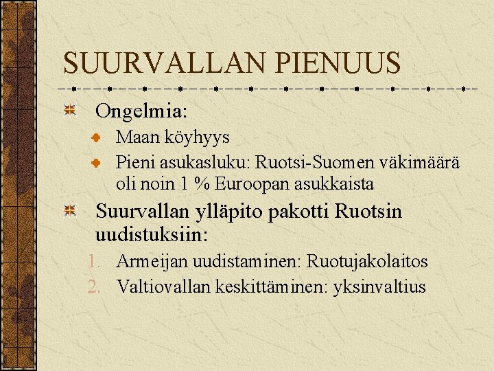 SUURVALLAN PIENUUS Ongelmia: Maan köyhyys Pieni asukasluku: Ruotsi-Suomen väkimäärä oli noin 1 % Euroopan