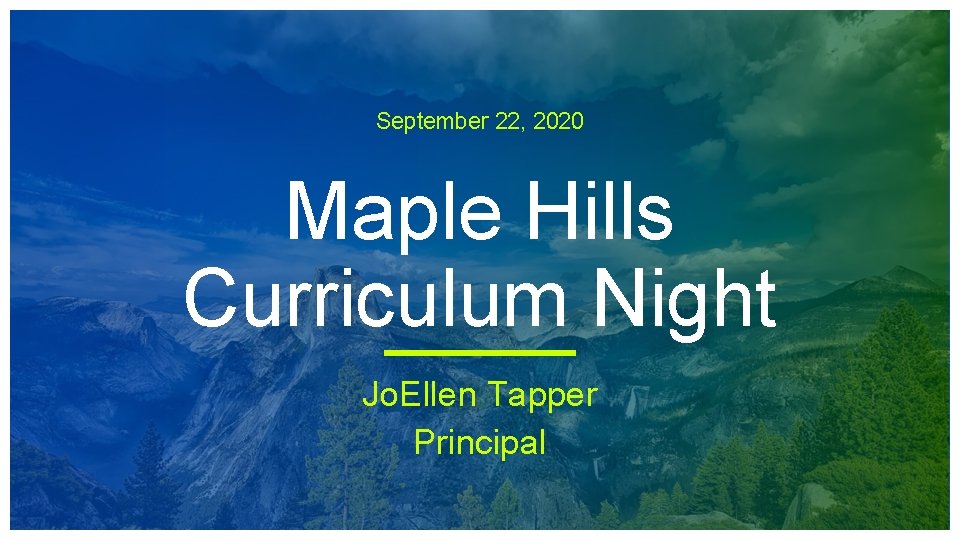 September 22, 2020 Maple Hills Curriculum Night Jo. Ellen Tapper Principal 