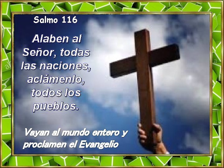 Salmo 116 Alaben al Señor, todas las naciones, aclámenlo, todos los pueblos. Vayan al