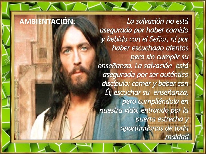 AMBIENTACIÓN: La salvación no está asegurada por haber comido y bebido con el Señor,