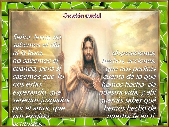 Oración inicial Señor Jesús, no sabemos el día ni la hora, no sabemos el