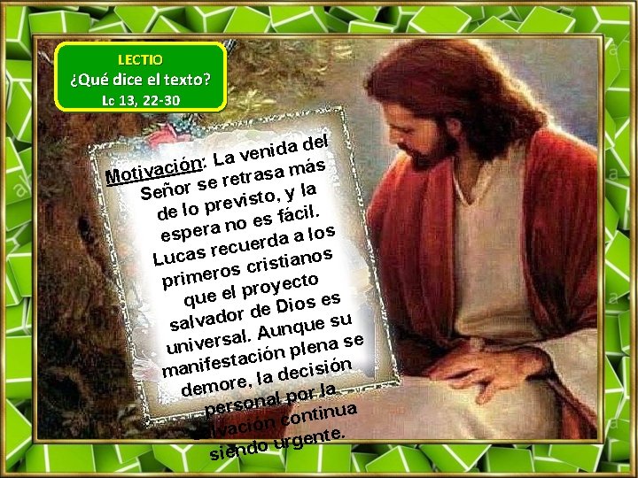 LECTIO ¿Qué dice el texto? Lc 13, 22 -30 el d a d i