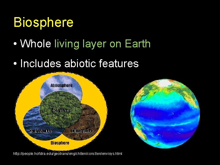 Biosphere • Whole living layer on Earth • Includes abiotic features http: //people. hofstra.