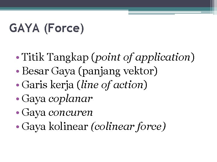 GAYA (Force) • Titik Tangkap (point of application) • Besar Gaya (panjang vektor) •