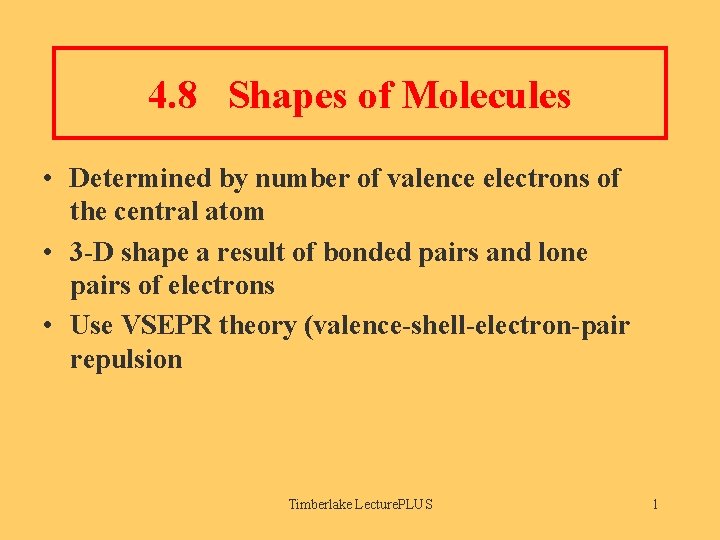 4. 8 Shapes of Molecules • Determined by number of valence electrons of the