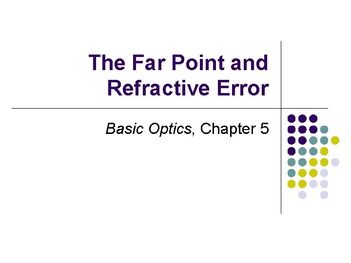 The Far Point and Refractive Error Basic Optics, Chapter 5 